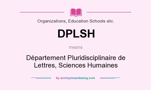 What does DPLSH mean? It stands for Département Pluridisciplinaire de Lettres, Sciences Humaines