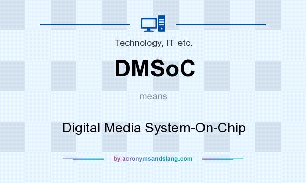 What does DMSoC mean? It stands for Digital Media System-On-Chip