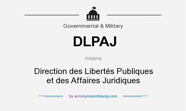 What does DLPAJ mean? It stands for Direction des Libertés Publiques et des Affaires Juridiques
