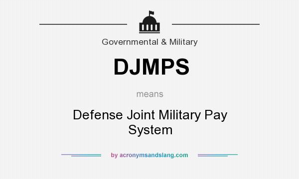 What does DJMPS mean? It stands for Defense Joint Military Pay System