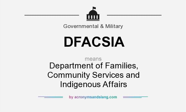 What does DFACSIA mean? It stands for Department of Families, Community Services and Indigenous Affairs