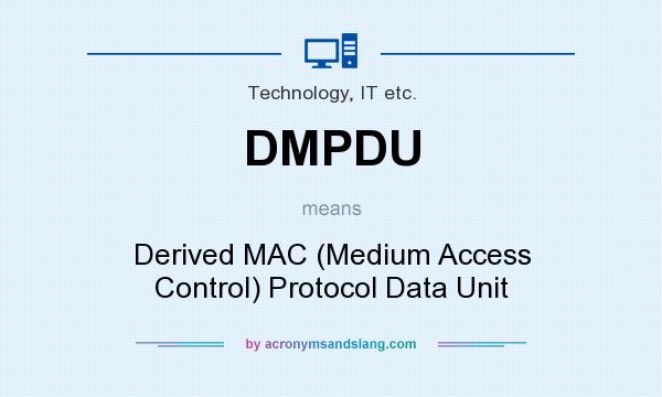 What does DMPDU mean? It stands for Derived MAC (Medium Access Control) Protocol Data Unit