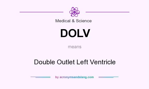 What does DOLV mean? It stands for Double Outlet Left Ventricle