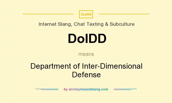 What does DoIDD mean? It stands for Department of Inter-Dimensional Defense