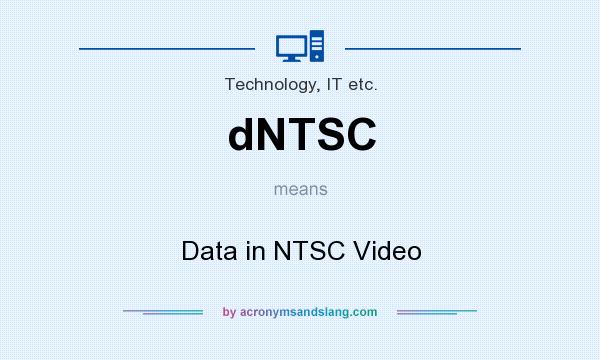 What does dNTSC mean? It stands for Data in NTSC Video