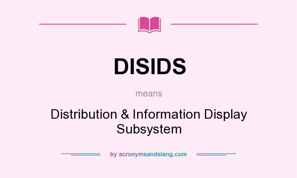 What does DISIDS mean? It stands for Distribution & Information Display Subsystem