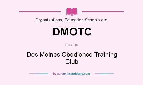 What does DMOTC mean? It stands for Des Moines Obedience Training Club