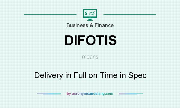 What does DIFOTIS mean? It stands for Delivery in Full on Time in Spec