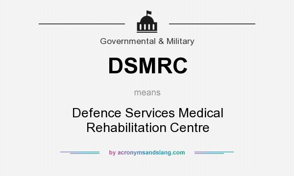 What does DSMRC mean? It stands for Defence Services Medical Rehabilitation Centre