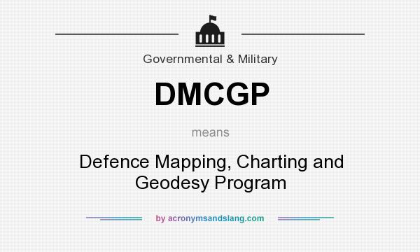 What does DMCGP mean? It stands for Defence Mapping, Charting and Geodesy Program