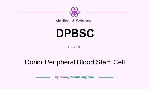 What does DPBSC mean? It stands for Donor Peripheral Blood Stem Cell