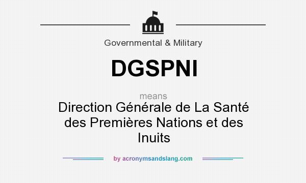 What does DGSPNI mean? It stands for Direction Générale de La Santé des Premières Nations et des Inuits