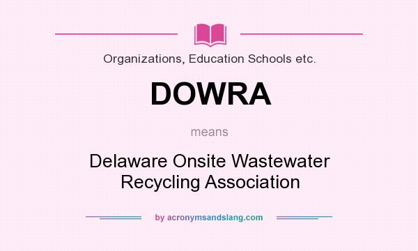 What does DOWRA mean? It stands for Delaware Onsite Wastewater Recycling Association