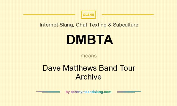 What does DMBTA mean? It stands for Dave Matthews Band Tour Archive