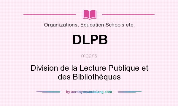 What does DLPB mean? It stands for Division de la Lecture Publique et des Bibliothèques
