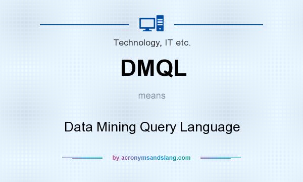 What does DMQL mean? It stands for Data Mining Query Language