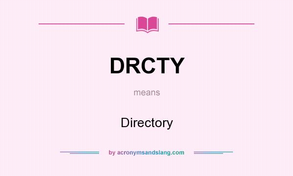 What does DRCTY mean? It stands for Directory