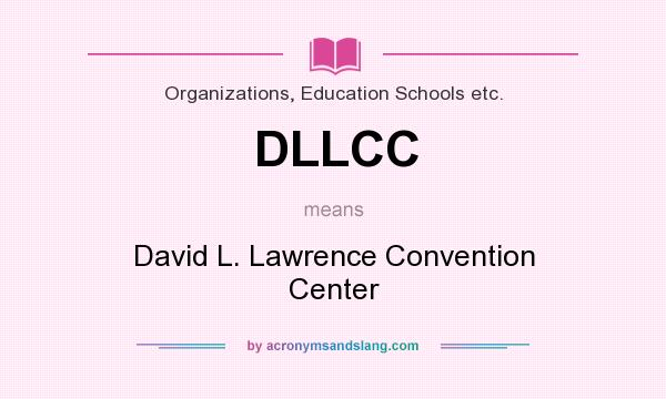 What does DLLCC mean? It stands for David L. Lawrence Convention Center