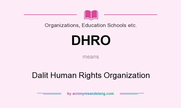 What does DHRO mean? It stands for Dalit Human Rights Organization