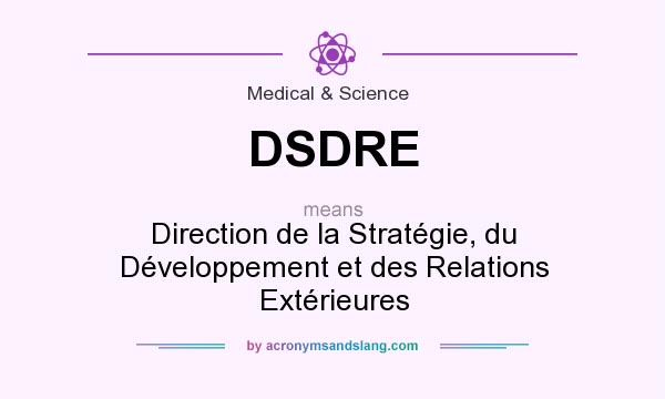 What does DSDRE mean? It stands for Direction de la Stratégie, du Développement et des Relations Extérieures