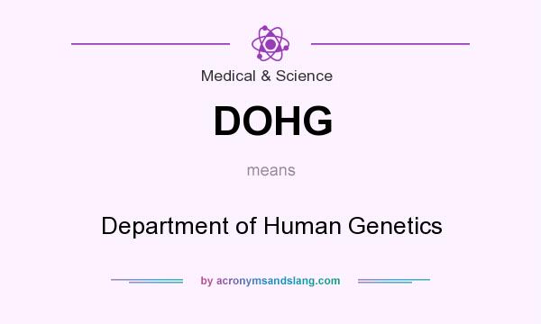 What does DOHG mean? It stands for Department of Human Genetics