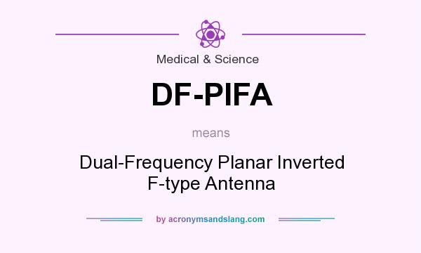 What does DF-PIFA mean? It stands for Dual-Frequency Planar Inverted F-type Antenna