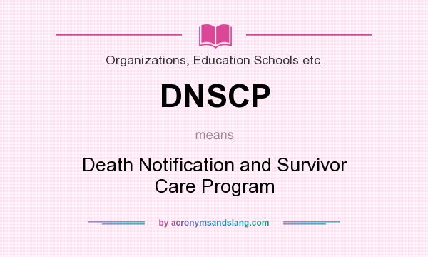 What does DNSCP mean? It stands for Death Notification and Survivor Care Program