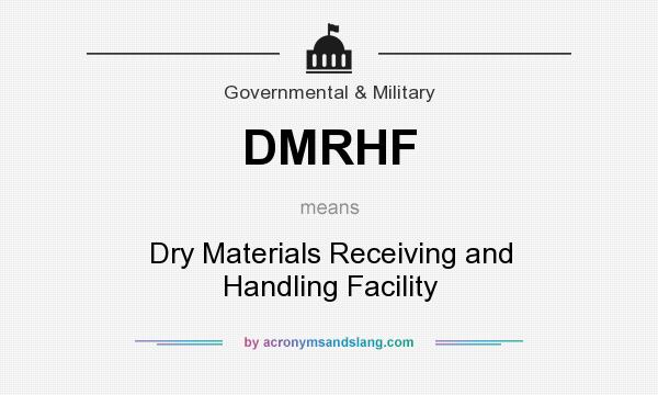 What does DMRHF mean? It stands for Dry Materials Receiving and Handling Facility