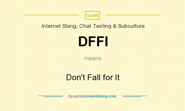 What does DFFI mean? It stands for Don`t Fall for It