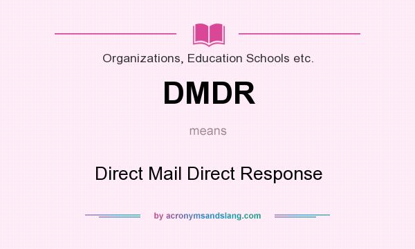 What does DMDR mean? It stands for Direct Mail Direct Response
