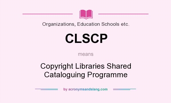 What does CLSCP mean? It stands for Copyright Libraries Shared Cataloguing Programme