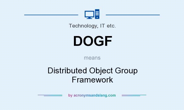 What does DOGF mean? It stands for Distributed Object Group Framework