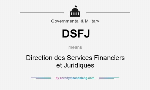 What does DSFJ mean? It stands for Direction des Services Financiers et Juridiques