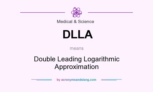 What does DLLA mean? It stands for Double Leading Logarithmic Approximation