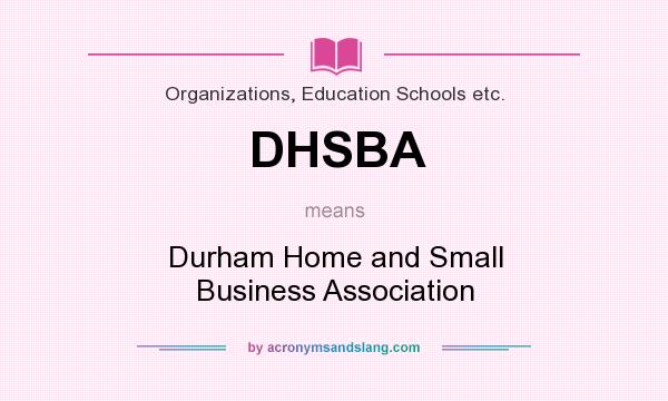 What does DHSBA mean? It stands for Durham Home and Small Business Association