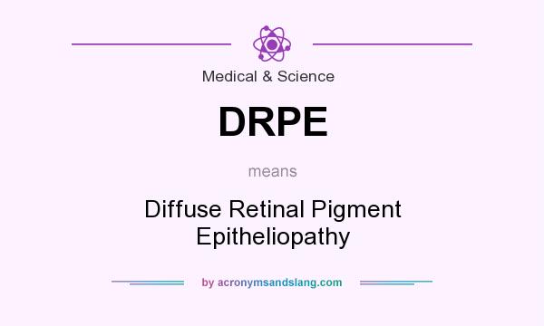 What does DRPE mean? It stands for Diffuse Retinal Pigment Epitheliopathy