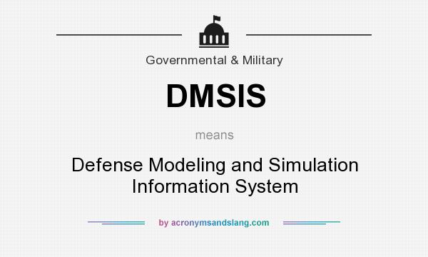 What does DMSIS mean? It stands for Defense Modeling and Simulation Information System