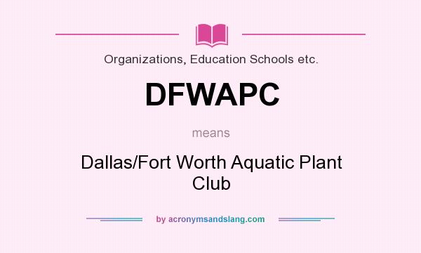 What does DFWAPC mean? It stands for Dallas/Fort Worth Aquatic Plant Club