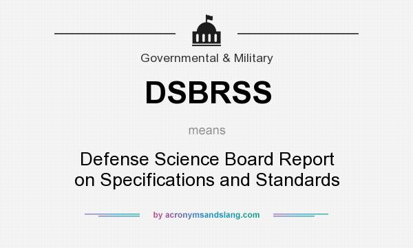 What does DSBRSS mean? It stands for Defense Science Board Report on Specifications and Standards