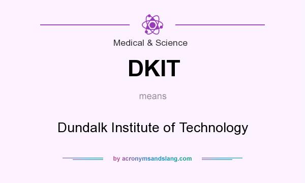 What does DKIT mean? It stands for Dundalk Institute of Technology