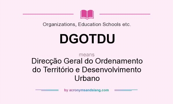 What does DGOTDU mean? It stands for Direcção Geral do Ordenamento do Território e Desenvolvimento Urbano