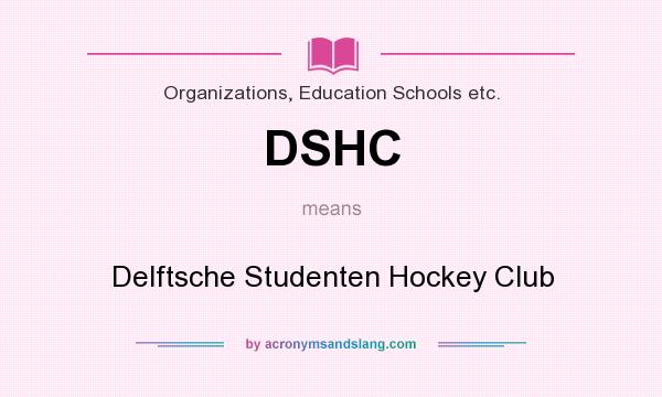 What does DSHC mean? It stands for Delftsche Studenten Hockey Club