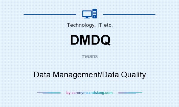 What does DMDQ mean? It stands for Data Management/Data Quality