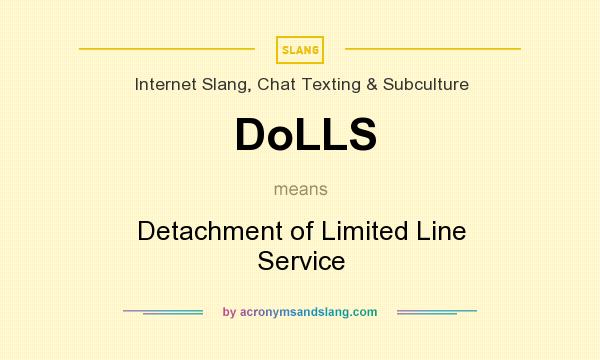 What does DoLLS mean? It stands for Detachment of Limited Line Service