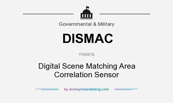 What does DISMAC mean? It stands for Digital Scene Matching Area Correlation Sensor