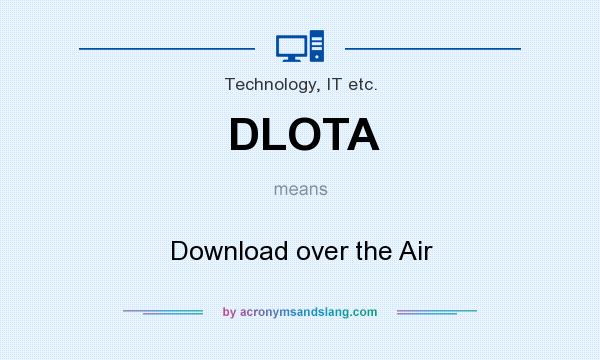 What does DLOTA mean? It stands for Download over the Air