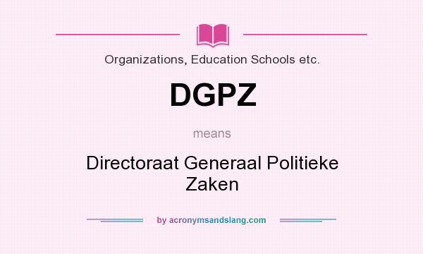 What does DGPZ mean? It stands for Directoraat Generaal Politieke Zaken