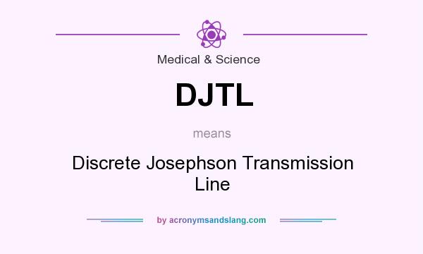 What does DJTL mean? It stands for Discrete Josephson Transmission Line