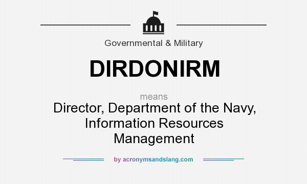 What does DIRDONIRM mean? It stands for Director, Department of the Navy, Information Resources Management