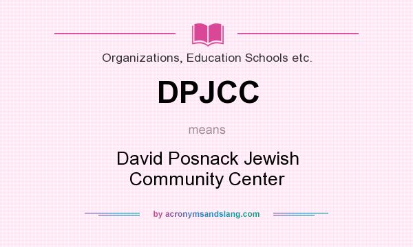 What does DPJCC mean? It stands for David Posnack Jewish Community Center